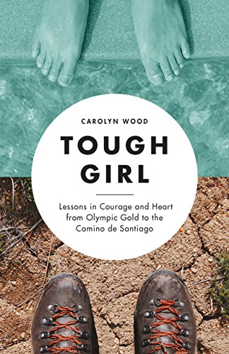 Beispielbild fr Tough Girl: Lessons in Courage and Heart from Olympic Gold to the Camino de Santiago zum Verkauf von SecondSale