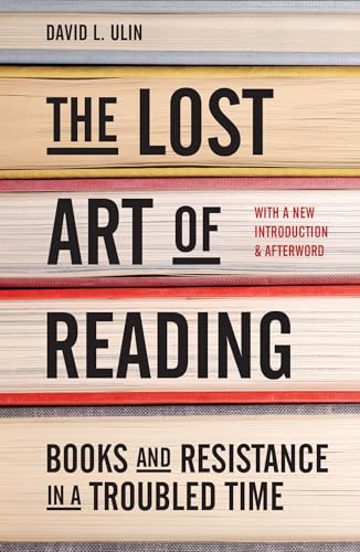Stock image for The Lost Art of Reading: Books and Resistance in a Troubled Time for sale by BooksRun