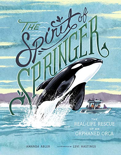 Imagen de archivo de The Spirit of Springer: The Real-Life Rescue of an Orphaned Orca a la venta por SecondSale