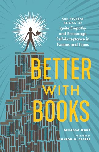 9781632172273: Better with Books: 500 Diverse Books to Ignite Empathy and Encourage Self-Acceptance in Tweens and Teens