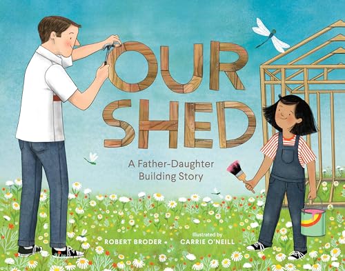Stock image for Our Shed: A Father-Daughter Building Story for sale by SecondSale