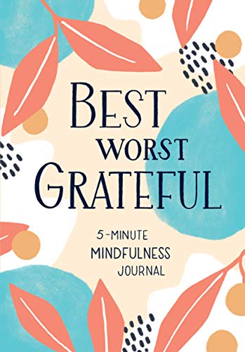 Beispielbild fr Best Worst Grateful: A Daily 5 Minute Mindfulness Journal to Cultivate Gratitude and Live a Peaceful, Positive, and Happier Life zum Verkauf von Goodwill Books
