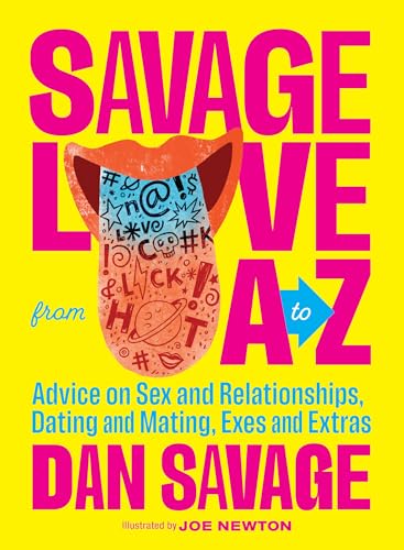 Imagen de archivo de Savage Love from A to Z: Advice on Sex and Relationships, Dating and Mating, Exes and Extras a la venta por Wonder Book