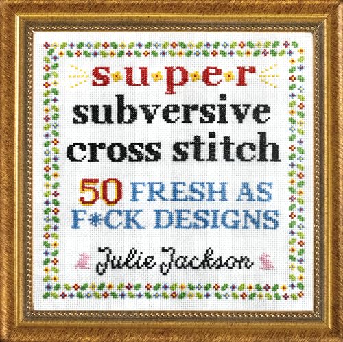 Stock image for Super Subversive Cross Stitch: 50 Fresh as F*ck Designs for sale by Zoom Books Company