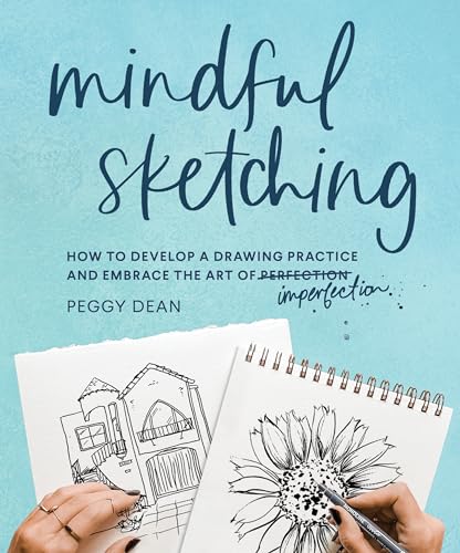 Imagen de archivo de Mindful Sketching: How to Develop a Drawing Practice and Embrace the Art of Imperfection a la venta por HPB-Emerald