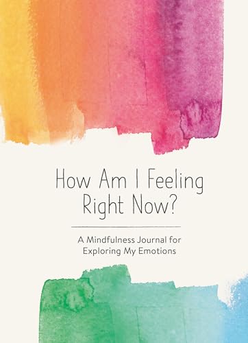

How Am I Feeling Right Now: A Mindfulness Journal for Exploring My Emotions