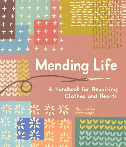 Beispielbild fr Mending Life: A Handbook for Repairing Clothes and Hearts and Patching to Practice Sustainable Fashion and Fix the Clothes You Love) [Paperback] Montenegro, Nina and Montenegro, Sonya zum Verkauf von Lakeside Books