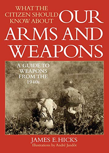 Beispielbild fr What the Citizen Should Know About Our Arms and Weapons: A Guide to Weapons from the 1940s zum Verkauf von Wonder Book