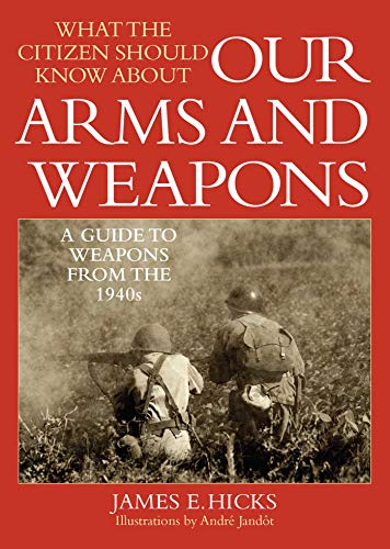 Stock image for What the Citizen Should Know About Our Arms and Weapons: A Guide to Weapons from the 1940s for sale by Wonder Book