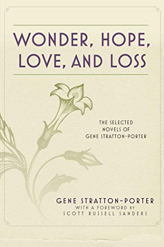 Beispielbild fr Wonder, Hope, Love, and Loss : The Selected Novels of Gene Stratton-Porter zum Verkauf von Better World Books