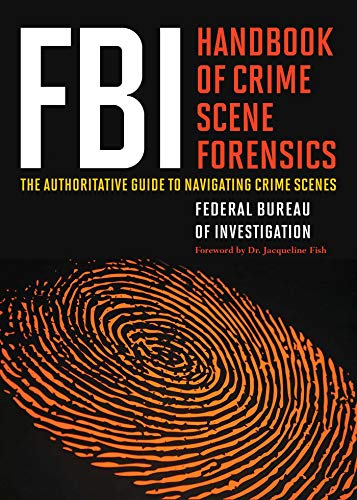 Stock image for FBI Handbook of Crime Scene Forensics: The Authoritative Guide to Navigating Crime Scenes for sale by GF Books, Inc.