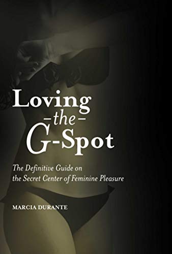 Imagen de archivo de Loving the G-Spot: The Definitive Guide on the Secret Center of Feminine Pleasure a la venta por HPB-Ruby
