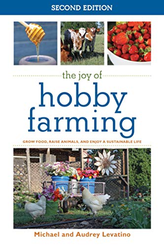 Beispielbild fr The Joy of Hobby Farming : Grow Food, Raise Animals, and Enjoy a Sustainable Life zum Verkauf von Better World Books