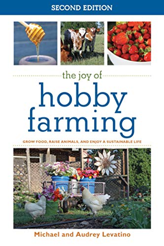 Stock image for The Joy of Hobby Farming: Grow Food, Raise Animals, and Enjoy a Sustainable Life (Joy of Series) for sale by SecondSale