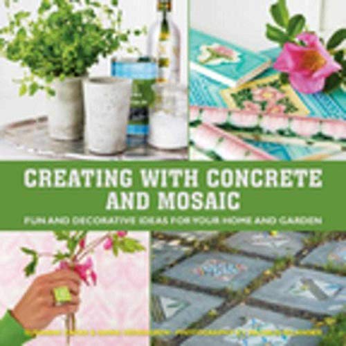 9781632203663: Creating with Concrete and Mosaic: Fun and Decorative Ideas for Your Home and Garden