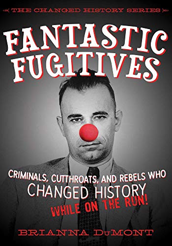Beispielbild fr Fantastic Fugitives : Criminals, Cutthroats, and Rebels Who Changed History (While on the Run!) zum Verkauf von Better World Books