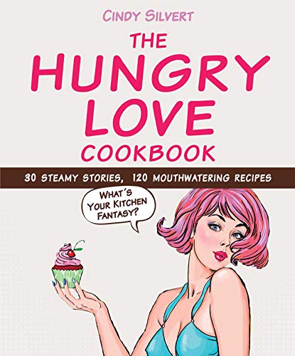 Stock image for The Hungry Love Cookbook: 30 Steamy Stories, 120 Mouthwatering Recipes. for sale by Henry Hollander, Bookseller