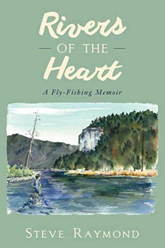 Stock image for Rivers of the Heart : A Fly-Fishing Memoir for sale by Better World Books