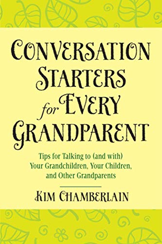 Stock image for Conversation Starters for Every Grandparent: Tips for Talking to (and with) Your Grandchildren, Your Children, and Other Grandparents