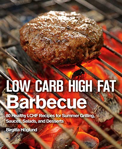 Beispielbild fr Low Carb High Fat Barbecue : 80 Healthy LCHF Recipes for Summer Grilling, Sauces, Salads, and Desserts zum Verkauf von Better World Books
