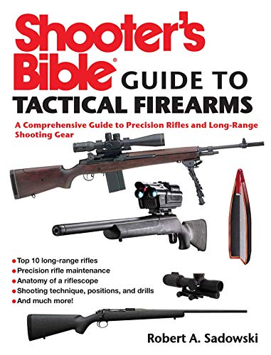Stock image for Shooter's Bible Guide to Tactical Firearms: A Comprehensive Guide to Precision Rifles and Long-Range Shooting Gear for sale by BooksRun