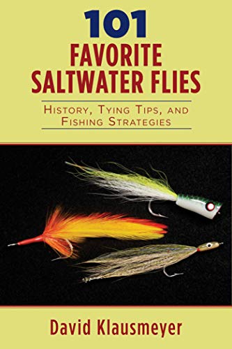 101 FAVORITE SALTWATER FLIES: HISTORY, TYING TIPS, AND FISHING STRATEGIES