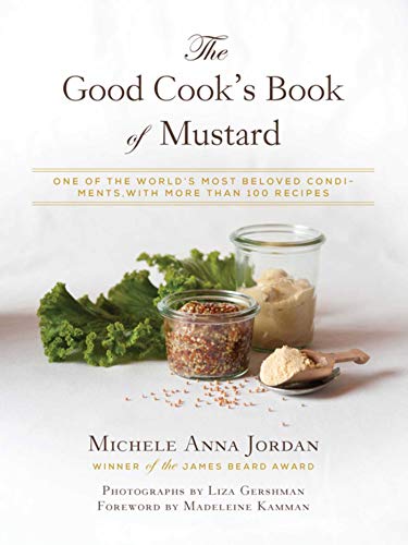 Stock image for The Good Cook's Book of Mustard : One of the World's Most Beloved Condiments, with More Than 100 Recipes for sale by Better World Books: West