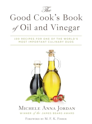 9781632205872: The Good Cook's Book of Oil & Vinegar: One of the World's Most Delicious Pairings, With More Than 150 Recipes