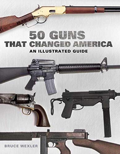 Stock image for 50 Guns That Changed America: An Illustrated Guide for sale by HPB Inc.