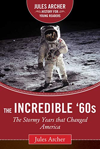 Beispielbild fr The Incredible '60s: The Stormy Years That Changed America (Jules Archer History for Young Readers) zum Verkauf von Book Outpost