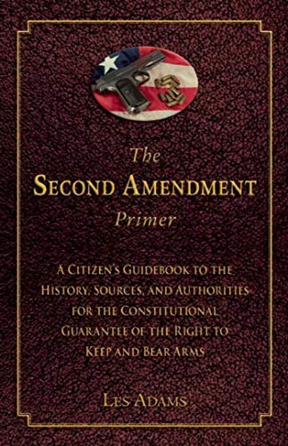 Stock image for The Second Amendment Primer: A Citizen's Guidebook to the History, Sources, and Authorities for the Constitutional Guarantee of the Right to Keep and Bear Arms for sale by HPB Inc.
