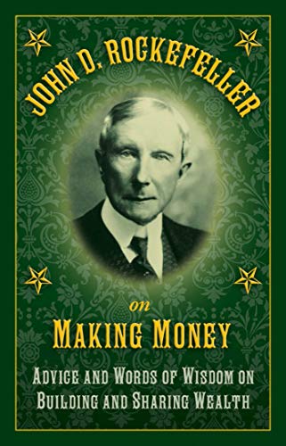 Beispielbild fr John D. Rockefeller on Making Money: Advice and Words of Wisdom on Building and Sharing Wealth [Hardcover] Rockefeller, John D. zum Verkauf von Lakeside Books