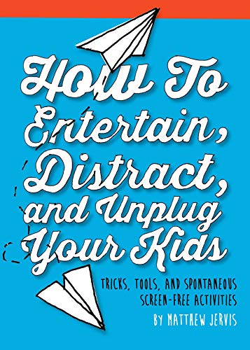 Beispielbild fr How to Entertain, Distract, and Unplug Your Kids : Tricks, Tools, and Spontaneous Screen-Free Activities zum Verkauf von Better World Books