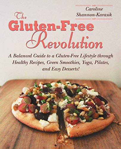 9781632206374: The Gluten-Free Revolution: A Balanced Guide to a Gluten-Free Lifestyle through Healthy Recipes, Green Smoothies, Yoga, Pilates, and Easy Desserts!