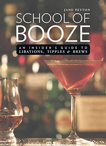 Imagen de archivo de School of Booze: An Insider's Guide to Libations, Tipples, and Brews a la venta por Open Books