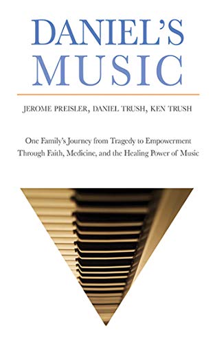 Stock image for Daniel's Music: One Family's Journey from Tragedy to Empowerment Through Faith, Medicine, and the Healing Power of Music for sale by ThriftBooks-Dallas