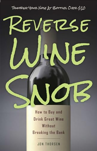 Beispielbild fr Reverse Wine Snob: How to Buy and Drink Great Wine without Breaking the Bank zum Verkauf von BooksRun