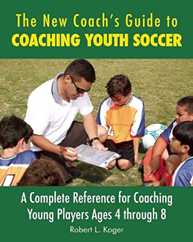 Stock image for New Coach's Guide to Coaching Youth Soccer: A Complete Reference for Coaching Young Players Ages 4 through 8 for sale by HPB-Blue