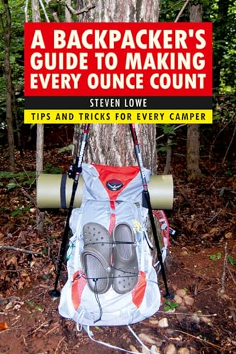 Stock image for A Backpacker's Guide to Making Every Ounce Count: Tips and Tricks for Every Hike for sale by Jenson Books Inc