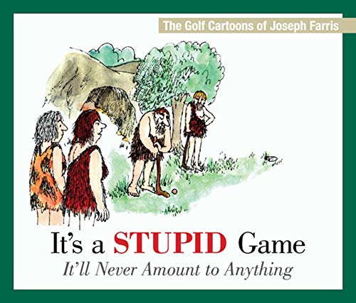 Beispielbild fr It's a Stupid Game; It'll Never Amount to Anything: The Golf Cartoons of Joseph Farris zum Verkauf von WorldofBooks
