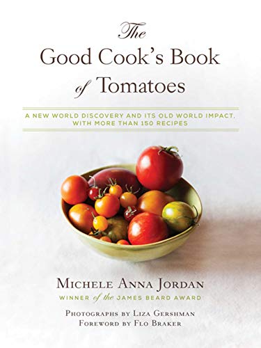 9781632206985: The Good Cook's Book of Tomatoes: A New World Discovery and Its Old World Impact, with more than 150 recipes