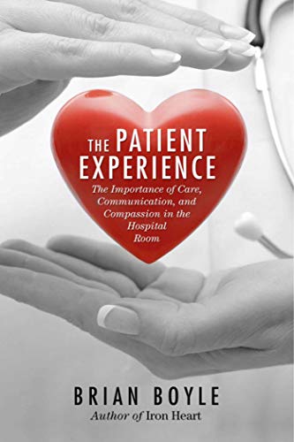 Beispielbild fr The Patient Experience : The Importance of Care, Communication, and Compassion in the Hospital Room zum Verkauf von Better World Books