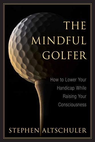 Stock image for The Mindful Golfer: How to Lower Your Handicap While Raising Your Consciousness for sale by Goodwill of Colorado