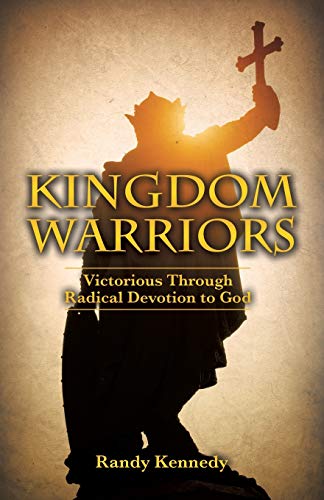 Beispielbild fr Kingdom Warriors: Victorious Through Radical Devotion to God zum Verkauf von GreatBookPrices