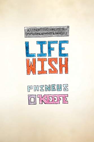 Beispielbild fr Life Wish: A Treatise on Metaphysics, Ethics & Politics zum Verkauf von Books From California