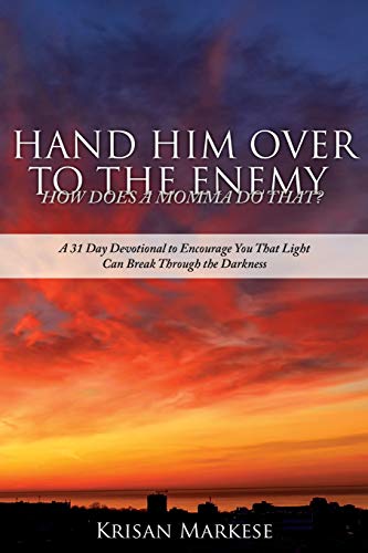 Stock image for Hand Him Over to the Enemy: HOW DOES A MOMMA DO THAT? A 31 Day Devotional to Encourage you that Light can break through the darkness for sale by ThriftBooks-Atlanta