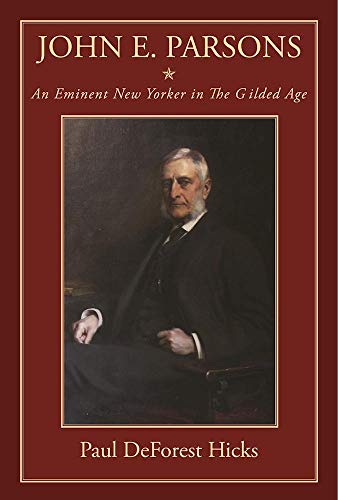 Stock image for John E. Parsons : An Eminent New Yorker in the Gilded Age for sale by Better World Books