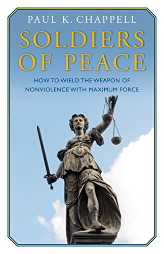 Stock image for Soldiers of Peace: How to Wield the Weapon of Nonviolence with Maximum Force for sale by ThriftBooks-Atlanta