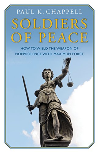 

Soldiers of Peace: How to Wield the Weapon of Nonviolence with Maximum Force [signed] [first edition]