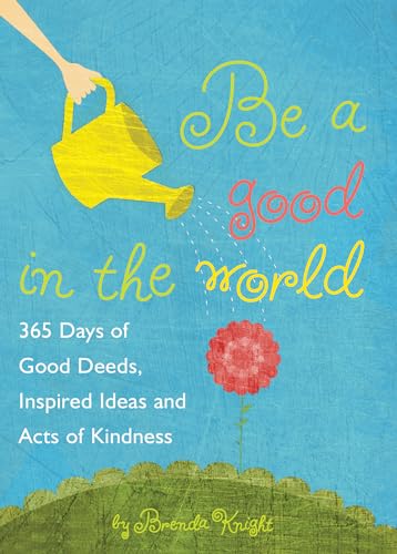 Stock image for Be a Good in the World: 365 Days of Good Deeds, Inspired Ideas and Acts of Kindness for sale by Wonder Book